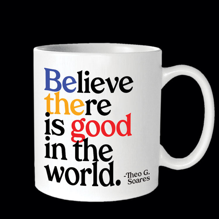 """believe there is good"" mug"